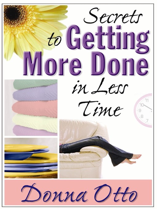 Title details for Secrets to Getting More Done in Less Time by Donna Otto - Available